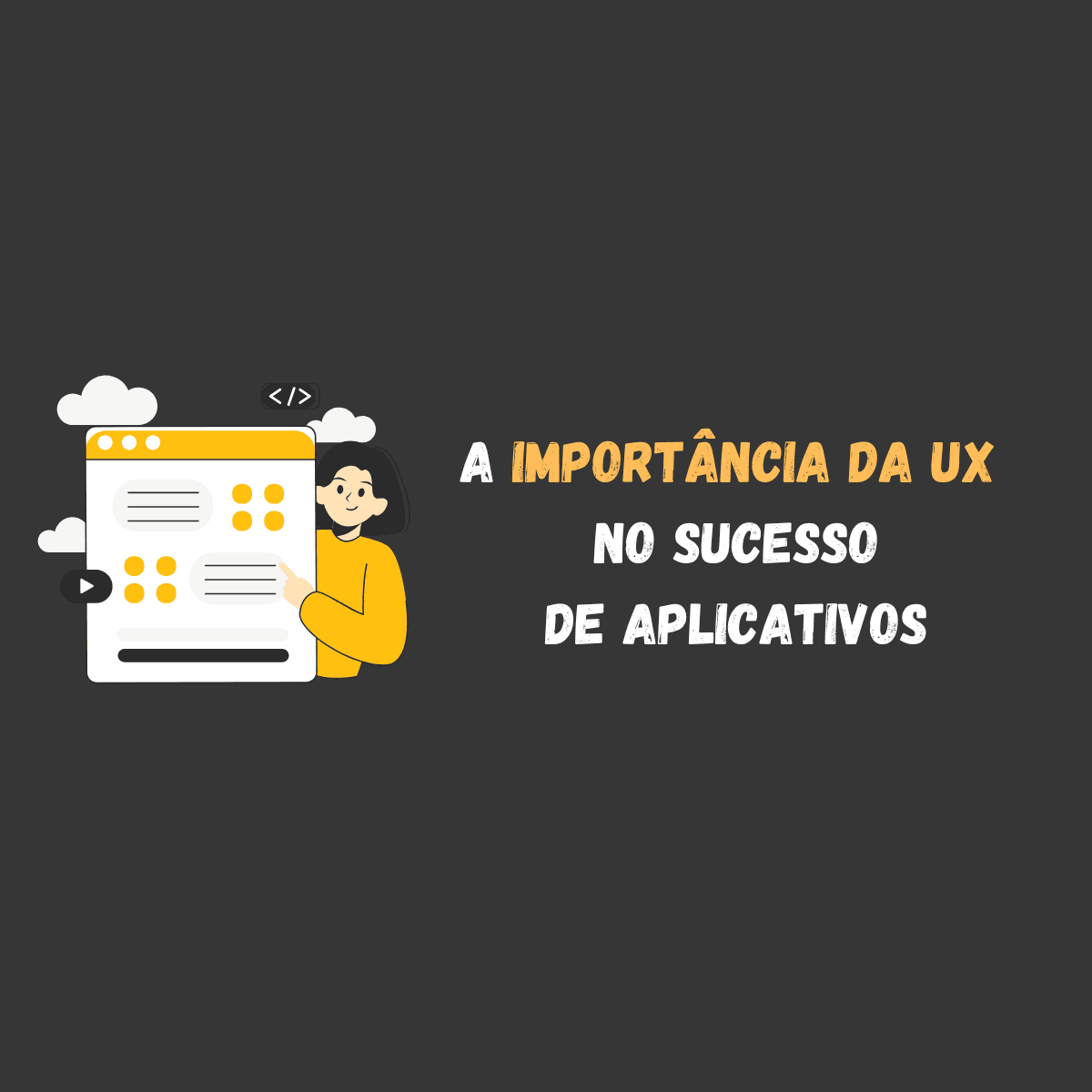 A Importância da Experiência do Usuário (UX) no Sucesso de Aplicativos